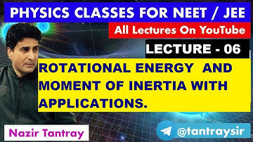 LEC  # 06 : Rotational Energy & Moment of Inertia with Applications by Nazir Tantray . #neet #jee