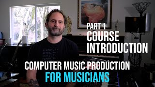 Course Introduction - Computer Music Production for Musicians Pt 1