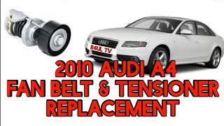 2010 AUDI A4 FAN BELT & TENSIONER REPLACEMENT