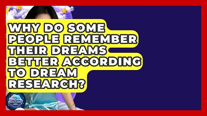 Why Do Some People Remember Their Dreams Better According to Dream Research? - Dream Discovery Den