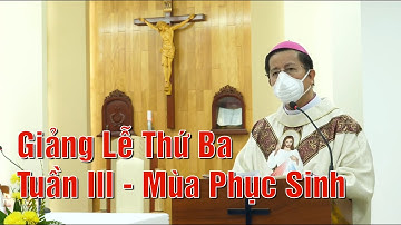 Giảng Lễ Thứ Ba Tuần III - Mùa Phục Sinh -  Đức Cha Giuse Nguyễn Tấn Tước – Giám Mục GP. Phú Cường.