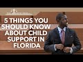 5 Things You Should Know About Child Support in Florida