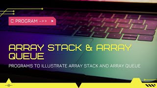 Stack and Queue Implementation by Arrays in C
