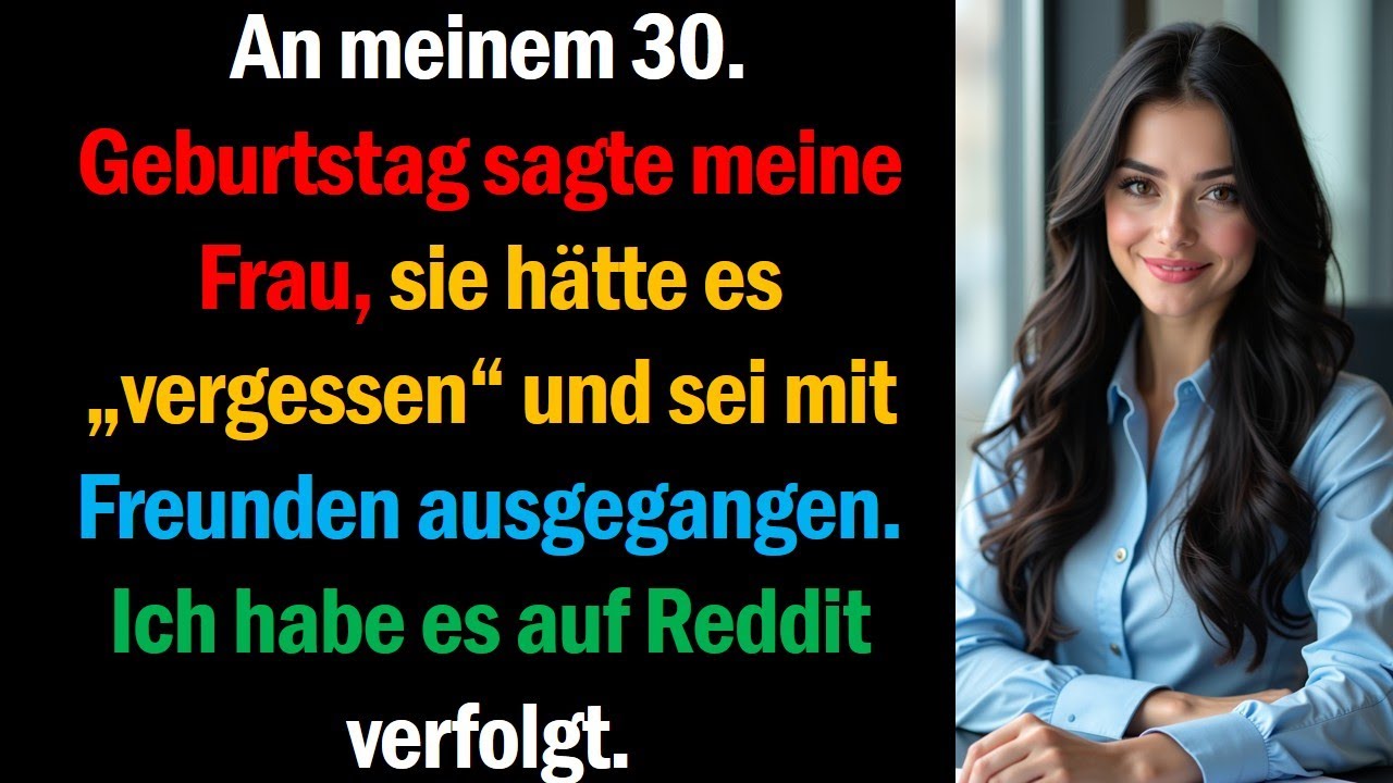 An meinem 30. Geburtstag sagte meine Frau, sie hätte es „vergessen“ und sei mit Freunden ausgegangen