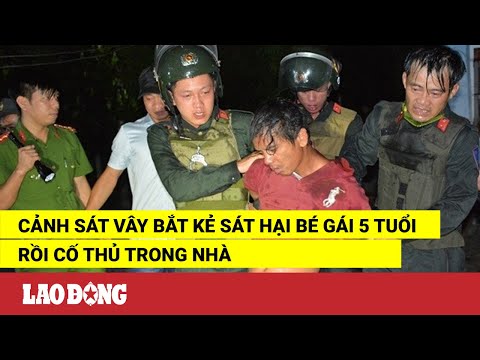 Video Cảnh sát vây bắt kẻ sát hại bé gái 5 tuổi rồi cố thủ... - youtube