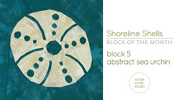 Shoreline Shells Block of the Month & Quilt Sew Along: Block 5: Sea Urchin / Bonus Tutorial