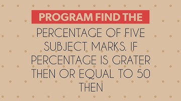 program find percentage of five subject marks. If percentage is grater then pass otherwise fail.|03|