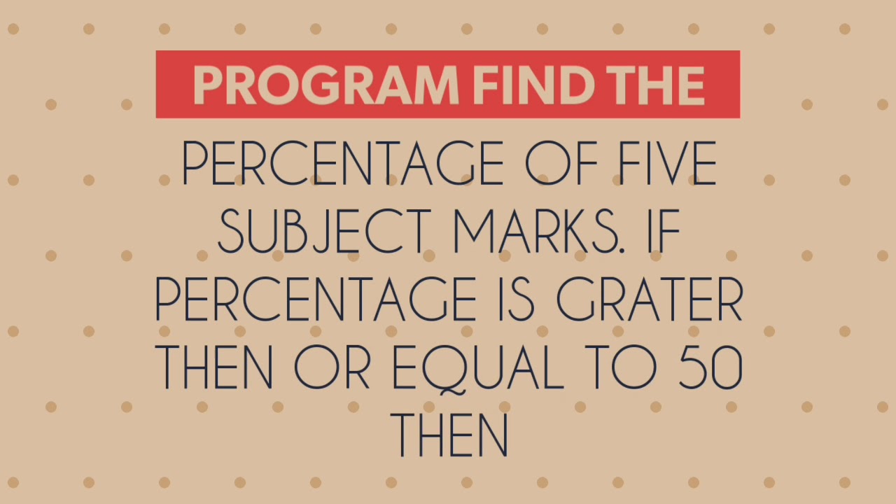 program find percentage of five subject marks. If percentage is grater then pass otherwise fail.|03|
