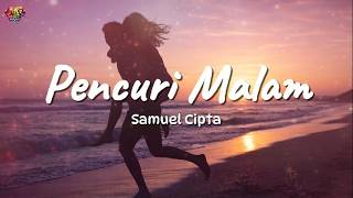 Samuel Cipta - Pencuri Malam | Lirik Lagu
