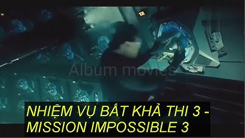 Review phim hành động kinh điển năm 2006 Hollywood : Nhiệm vụ bất khả thi phần 3