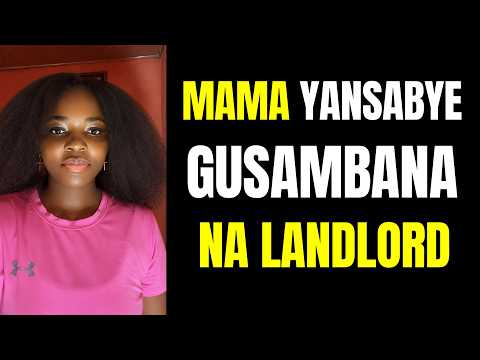 MAMA YANSABYE GUSAMBANA NA LANDLORD Ngo ATATWIRUKANA MUNZU