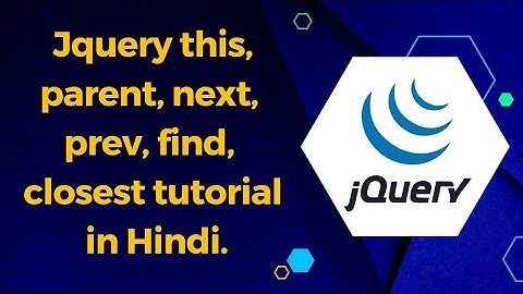 Jquery this, parent, next, prev, find, closest tutorial in Hindi. Learn Jquery in Hindi. @rinkuverma