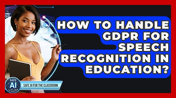 How To Handle GDPR For Speech Recognition In Education? - Safe AI for The Classroom