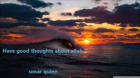 Have good thoughts about Allah...Umar quinn