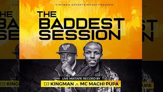 The Baddest Session vol 1  Dj Kingman Ft Mc Machi Pupa