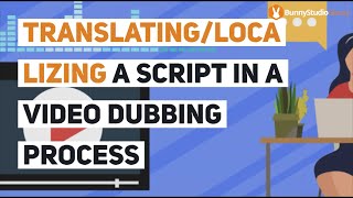 Translating/Localizing A Script In A Video Dubbing Process