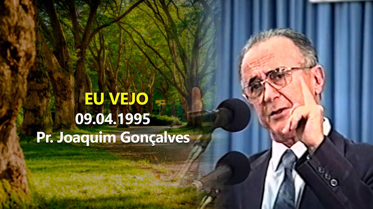 09.04.1995 - Eu vejo - Pr. Joaquim Gonçalves