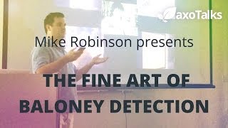 THE FINE ART OF BALONEY DETECTION by Mike Robinson - AxoTalks Video