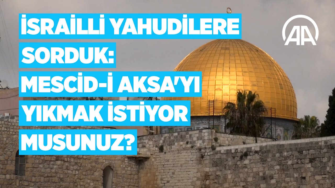İsrailli Yahudilere sorduk: Mescid i Aksa'yı yıkmak istiyor musunuz?