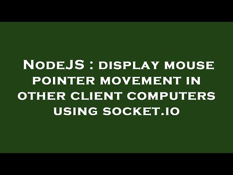 NodeJS : display mouse pointer movement in other client computers using socket.io