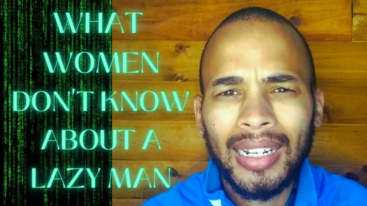 What Women Don t Know About A Lazy Man YouTube what-women-don-t-know-about-a-lazy-man-youtube