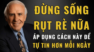 Bạn Thiếu Tự Tin? Áp Dụng Ngay Cách Này (Rất Dễ, Ai Cũng Làm Được) | Động Lực Từ Jim Rohn