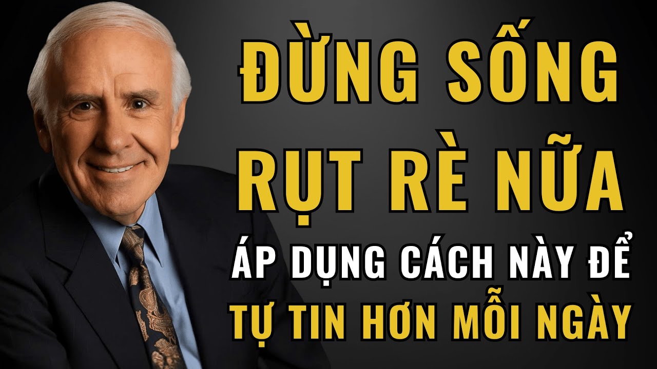 Bạn Thiếu Tự Tin? Áp Dụng Ngay Cách Này (Rất Dễ, Ai Cũng Làm Được) | Động Lực Từ Jim Rohn