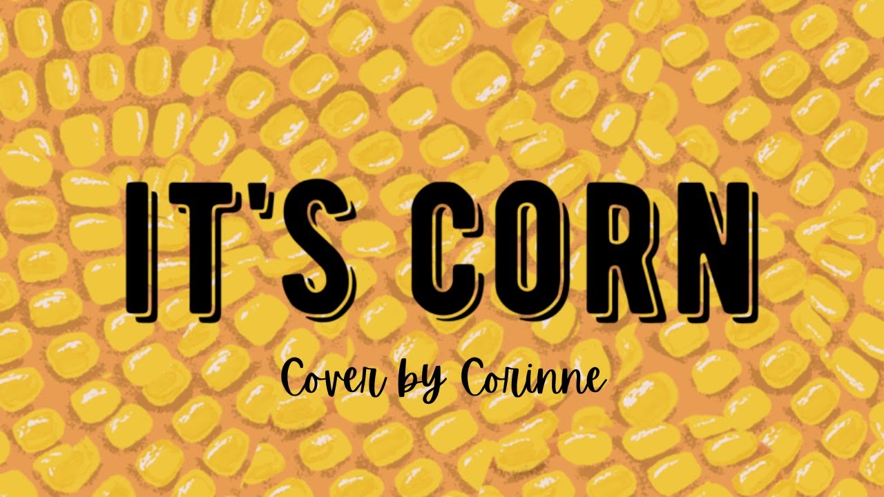 It's Corn (Cover) YouTube