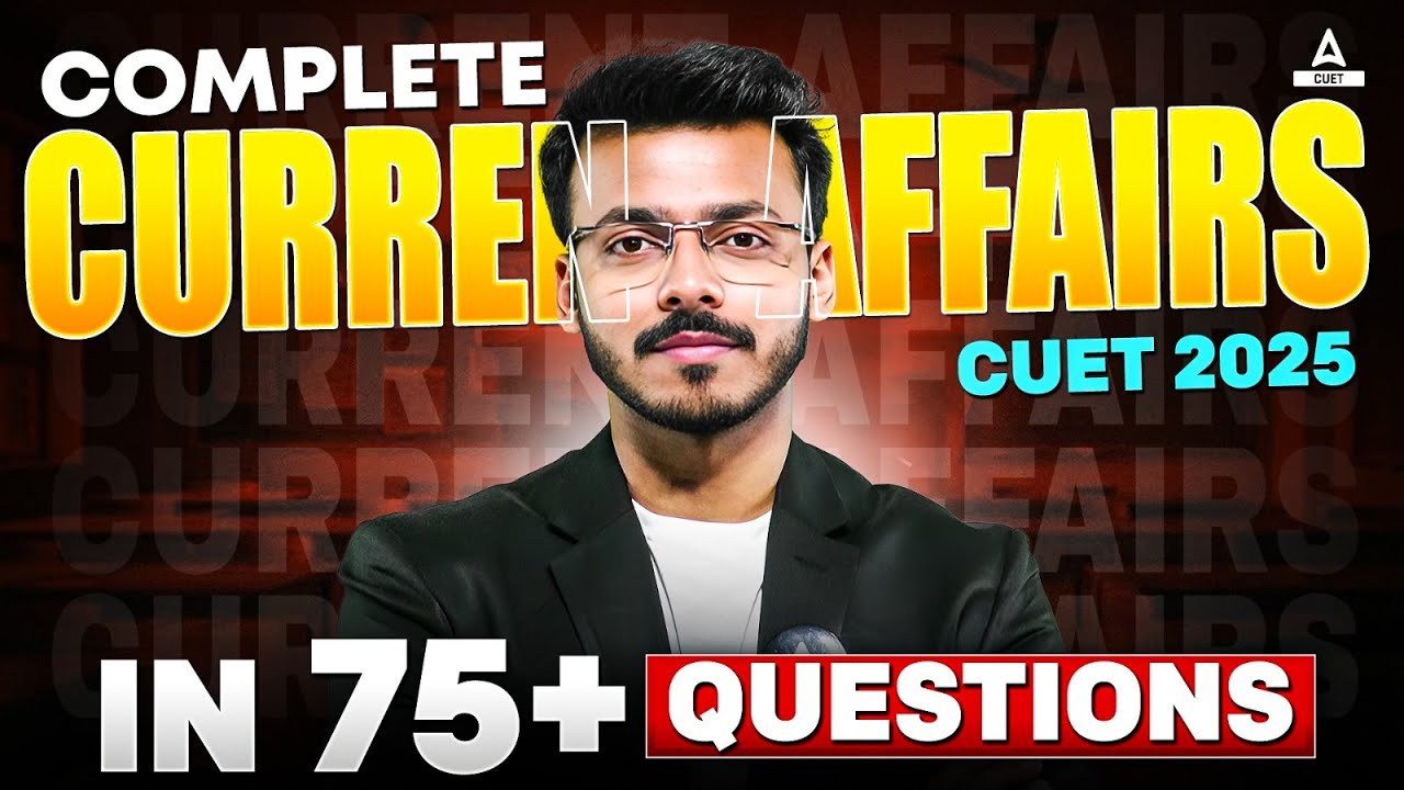 CUET 2025 | Current Affairs Top Most Important 75+ Questions | By Harsh ...