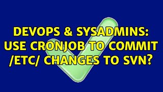 Celebrity DevOps & SysAdmins: use cronjob to commit /etc/ changes to svn? (2 Solutions!!) Net Worth