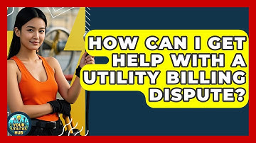 How Can I Get Help With A Utility Billing Dispute? - Your Utilities Hub