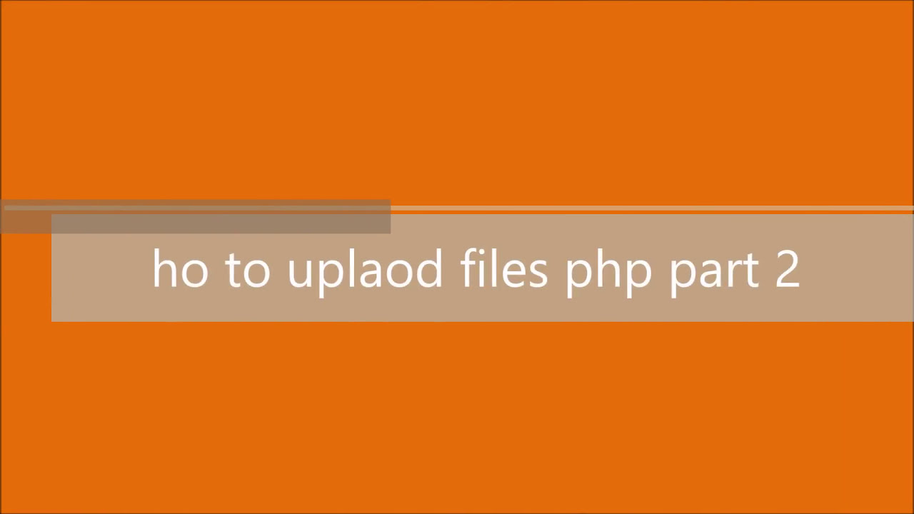 upload files php part 2 - YouTube