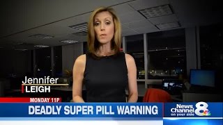 Deadly Super Pill Warning - Monday @ 11pm on News Channel 8 Wealth