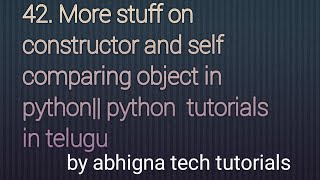 42. More stuff on constructor and self comparing object || Python tutorials for beginners in Telugu