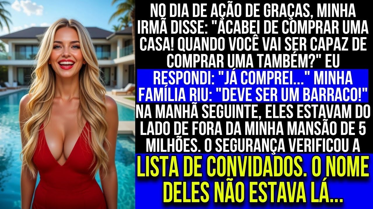 No Dia de Ação de Graças, minha irmã disse   Acabei de comprar uma casa  Você é incapaz de ter!