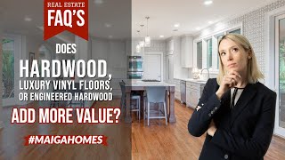 Does Hardwood, Luxury Vinyl Floors, or Engineered Hardwood Add More Value? | Maiga Homes.