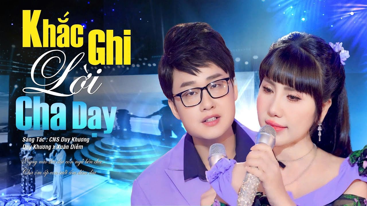KHẮC GHI LỜI CHA DẠY 🔥SONG CA CHẠM TIM -  Bài Hát Cảm Động Nhất Về Cha | DUY KHƯƠNG x XUÂN DIỄM