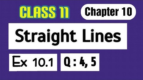 Class 11  Ex 10.1  Q 4,5 ( Straight Lines) Maths Ncert Solution