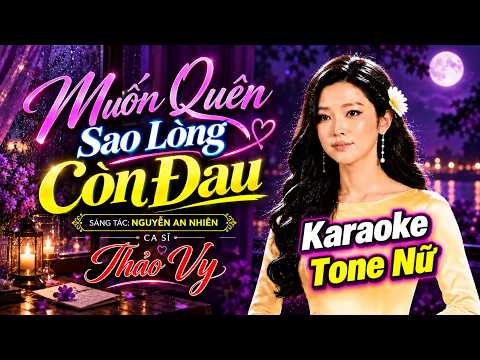 Muốn Quên Sao Lòng Còn Đau Karaoke Tone Nữ | Beat Chuẩn Âm Thanh Hay | Giọng Ca Tỏa Sáng