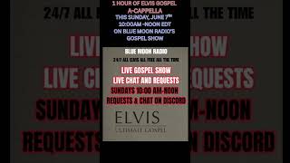 Elvis A-Z Network-Blue Moon Radio GOSPEL SHOW A CAPPELLA Sunday 10m