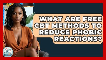 What Are Free CBT Methods To Reduce Phobic Reactions? - CBT Toolkit