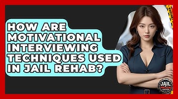How Are Motivational Interviewing Techniques Used In Jail Rehab? - Jail & Prison Insider