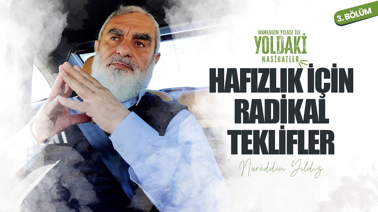 HAFIZLIK İÇİN RADİKAL TEKLİFLER | YOLDAKİ NASİHATLER | Nureddin YILDIZ [3. BÖLÜM]