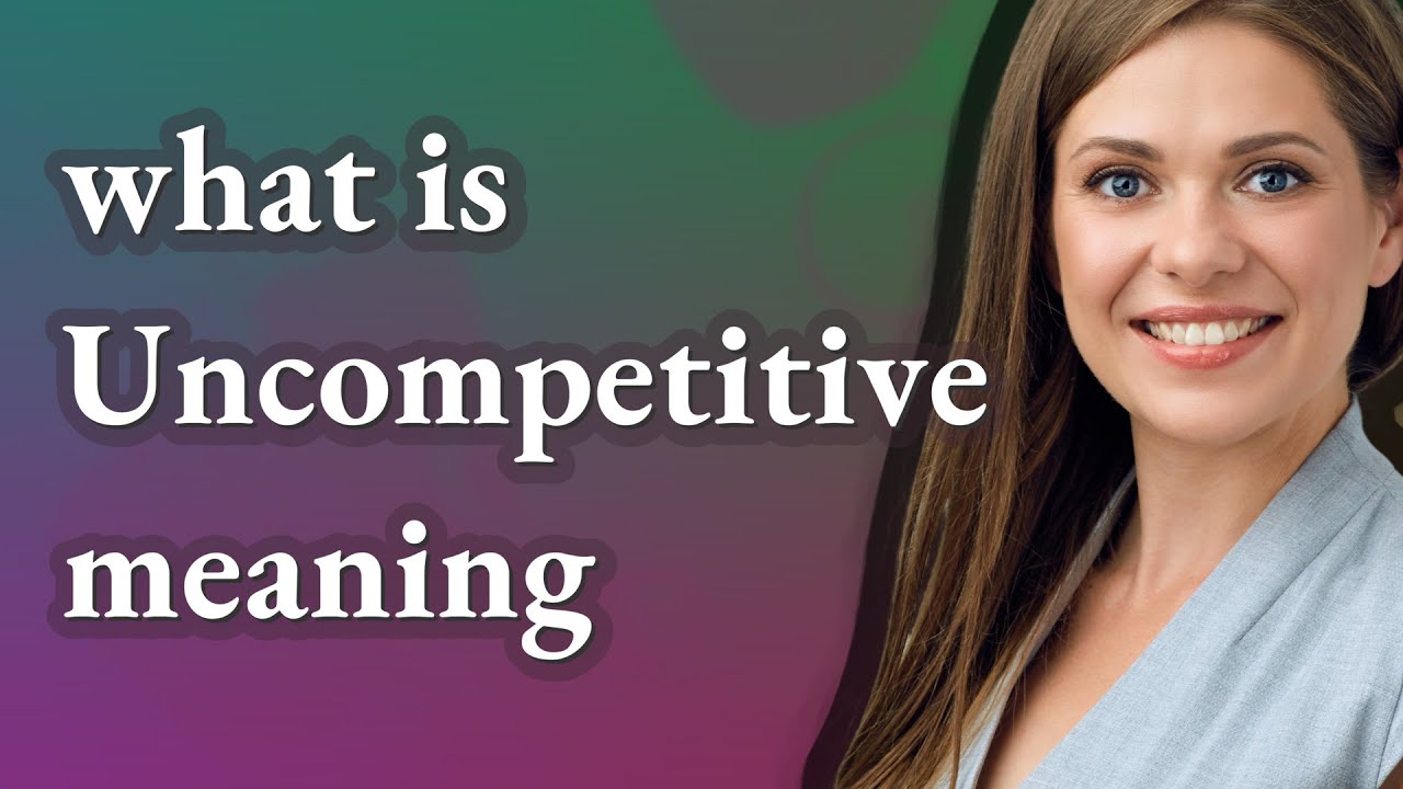 Uncompetitive | meaning of Uncompetitive - YouTube