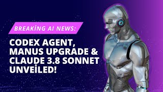 Breaking AI News: CODEX Agent Manus Upgrade Claude 3.8 Sonnet Unveiled
