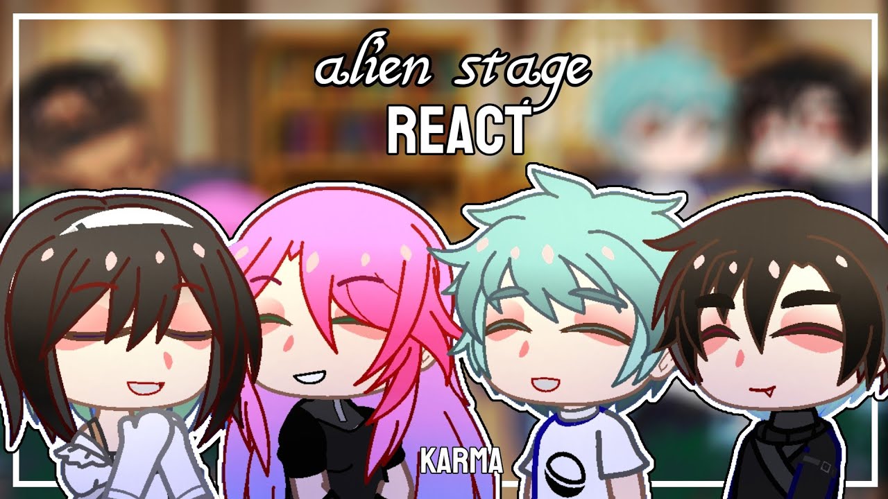 Past alien stage reach to karma mv || alnst react || gacha reaction ...