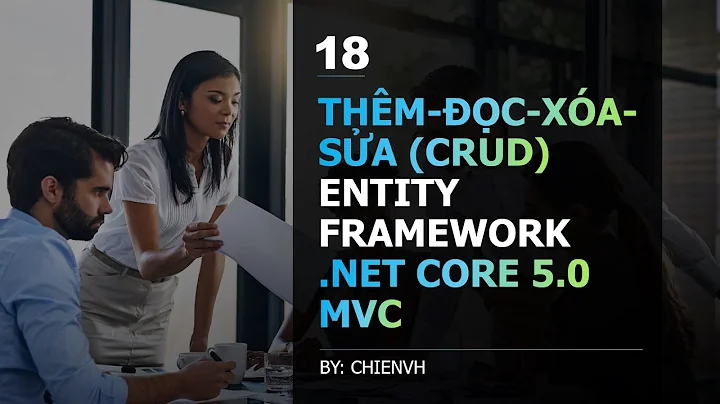 #18 CRUD với Entity Framework trong Asp.Net Core MVC | HỌC ASP.NET CORE 5.0 TỪ ĐẦU ĐỂ LÀM