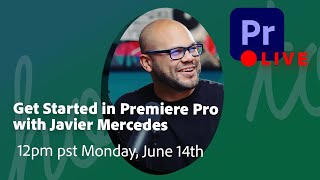 June 14th – Get Started in Premiere Pro with Javier Mercedes