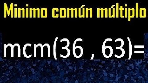 Minimo comun multiplo de 36 y 63 . mcm 36 y 63
