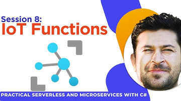 Session 8: IoT Functions : Practical Serverless and Microservices with C#